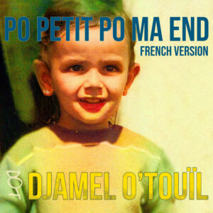 Po Petit Po Ma End French Version- Djamel O'Touïl Artwork